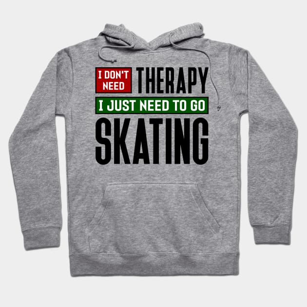 I don't need therapy, I just need to go skating Hoodie by colorsplash